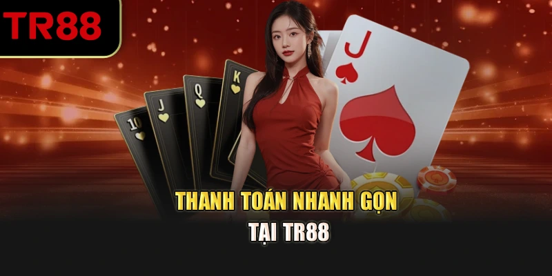 Thanh toán nhanh gọn tại TR88